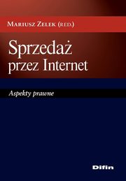 ksiazka tytu: Sprzeda przez Internet. Aspekty prawne autor: Mariusz Zelek