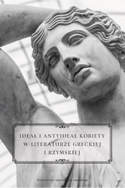 Idea i antyidea kobiety w literaturze greckiej i rzymskiej, 