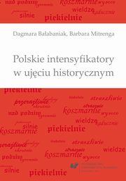 ksiazka tytu: Polskie intensyfikatory w ujciu historycznym - 04 Intensyfikatory bazujce na wyraeniach parametrycznych autor: Dagmara Baabaniak, Barbara Mitrenga