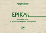 Epika Uniwersalne wzory do opanowania umiejtnoci polonistycznych, Joanna Piasta-Siechowicz, Mirosawa Iwasiewicz