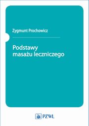 ksiazka tytu: Podstawy masau leczniczego autor: Zygmunt Prochowicz