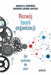 ksiazka tytu: Rozwj teorii organizacji autor: Andrzej K. Komiski, Dominika Latusek-Jurczak