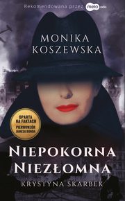 Niepokorna, niezomna Krystyna Skarbek, Monika Koszewska