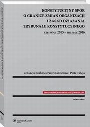 Konstytucyjny spr o granice zmian organizacji i zasad dziaania Trybunau Konstytucyjnego: czerwiec 2015 - marzec 2016, Monika Florczak-Wtor, Aleksandra Dbowska, Bogumi Naleziski, Jarosaw Sukowski, Piotr Tuleja, Marzena Laskowska, Wojciech Biaogowski, Agata Ninik-Mucha, Maciej Pach, Piotr Radziewicz