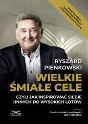 Wielkie miae cele czyli jak inspirowa siebie i innych do wysokich lotw, Ryszard Piekowski