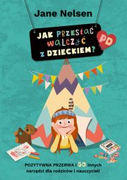 Jak przesta walczy z dzieckiem?, Jane Nelsen