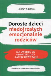 Dorose dzieci niedojrzaych emocjonalnie rodzicw, Lindsay C. Gibson
