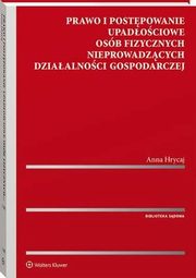 Prawo i postpowanie upadociowe osb fizycznych nieprowadzcych dziaalnoci gospodarczej, Anna Hrycaj