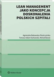 Lean management jako koncepcja doskonalenia polskich szpitali, Agnieszka Bukowska-Piestrzyska, Tomasz Adam Karkowski, Micha Bana