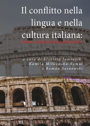 Il conflitto nella lingua e nella cultura italiana: analisi, interpretazioni, prospettive, Praca zbiorowa