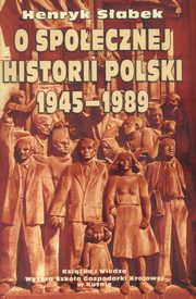 ksiazka tytu: O spoecznej historii Polski 1945-1989 autor: Henryk Sabek, Projekt Okadki Jerzy Rozwadowski