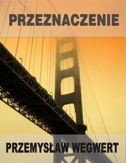 ksiazka tytu: Przeznaczenie autor: Przemysaw Wegwert