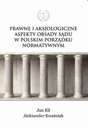 Prawne i aksjologiczne aspekty obsady sdu w polskim porzdku normatywnym, Jan Kil, Aleksander Kwaniak