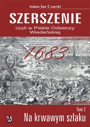 ksiazka tytu: ?Szerszenie? czyli ?W piekle Odsieczy Wiedeskiej? tom II ?Na krwawym szlaku? autor: Adam Jan Czarski