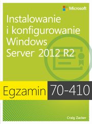 Egzamin 70-410: Instalowanie i konfigurowanie Windows Server 2012 R2, wyd. II, Zucker Craig