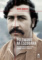 ksiazka tytu: Polowanie na Escobara autor: Mark Bowden