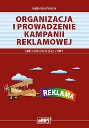Organizacja i prowadzenie kampanii reklamowej. Kwalifikacja A.27 Tom II, Magorzata Paczyk