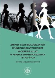 Zmiany cech biologicznych i funkcjonalnych kobiet w okresie 20 lat w aspekcie zmian spoecznych i stylu ycia, Monika opuszaska-Dawid