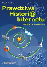 ksiazka tytu: Prawdziwa Historia Internetu  - wydanie II rozszerzone autor: Marek Pudeko