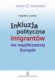 ksiazka tytu: Inkluzja polityczna imigrantw we wspczesnej Europie autor: Magdalena Lesiska