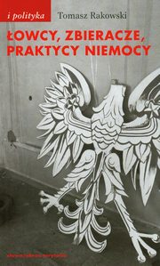 owcy, zbieracze, praktycy niemocy, Tomasz Rakowski