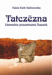 Tatczezna. Literackie przestrzenie Kaszub, Adela Kuik-Kalinowska