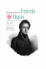 Korespondencja Fryderyka Chopina 1831-1838. Tom 2, cz 1, 