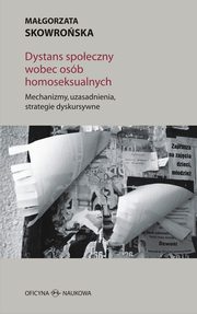 DYSTANS SPOECZNY WOBEC OSB HOMOSEKSUALNYCH Mechanizmy, uzasadnienia, strategie dyskursywne, Magorzata Skowroska