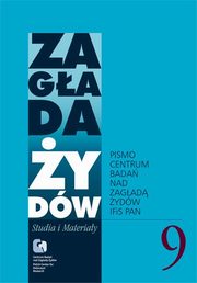 Zagada ydw. Studia i Materiay vol. 9 R. 2013, Jacek Leociak, Alina Skibiska, Barbara Engelking, Dariusz Libionka, Jan Grabowski, Jakub Petelewicz