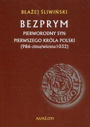 Bezprym Pierworodny syn pierwszego krla Polski 986 zima wiosna 1032, Baej liwiski