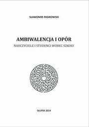 Ambiwalencja i opr. Nauczyciele i studenci wobec szkoy, Slawomir Pasikowski