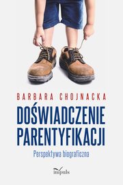 ksiazka tytu: Dowiadczenie parentyfikacji autor: Barbara Chojnacka