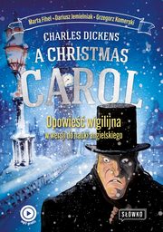 A Christmas Carol Opowie Wigilijna w wersji do nauki angielskiego, Charles Dickens, Marta Fihel, Grzegorz Komerski, Dariusz Jemielniak