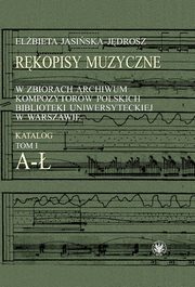 Rkopisy muzyczne w zbiorach Archiwum Kompozytorw Polskich Biblioteki Uniwersyteckiej w Warszawie, Elbieta Jasiska-Jdrosz