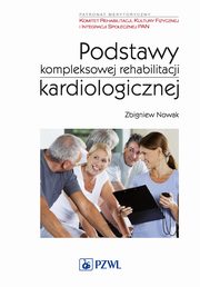 Podstawy kompleksowej rehabilitacji kardiologicznej, Zbigniew Nowak
