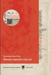 Historia magistra vitae est. Wyd. 3, Aleksandra Golik-Prus