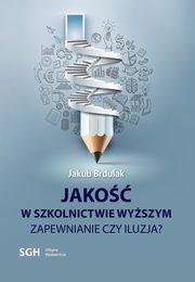 JAKO W SZKOLNICTWIE WYSZYM Zapewnienie czy iluzja?, Jakub Brdulak