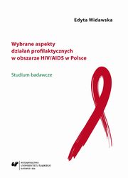 ksiazka tytu: Wybrane aspekty dziaa profilaktycznych w obszarze HIV/AIDS w Polsce - 02 Realizacja dziaa profilaktycznych w latach 2013?2014 ? analiza wynikw bada autor: Edyta Widawska