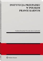 Instytucja przepadku w polskim prawie karnym, Violetta Konarska-Wrzosek, Jerzy Lachowski