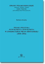 Polska polityka wewntrzna i zewntrzna w zwierciadle prasy rosyjskiej (2010?2016), Barbara Krucka