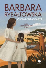 Saga BEZ POEGNANIA. Tom 2. Szkoa pod baobabem, Barbara Rybatowska