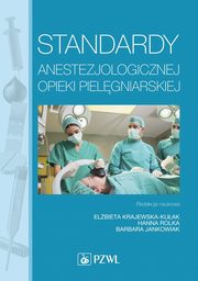 ksiazka tytu: Standardy anestezjologicznej opieki pielgniarskiej autor: Elbieta Krajewska-Kuak, Hanna Rolka