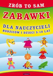 Zrb to sam. Zabawki dla nauczycieli, rodzicw i dzieci 5-10 lat, Beata Guzowska