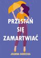 Przesta si zamartwia, Joanna Godecka