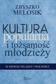 Kultura popularna i tosamo modziey, Melosik Zbyszko