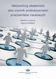 Networking akademicki jako czynnik produktywnoci pracownikw naukowych, 
