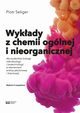 Wykady z chemii oglnej i nieorganicznej dla studentw biologii i biotechnologii (z elementami analizy jakociowej i ilociowej), Piotr Seliger