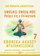 Uwolnij swoj moc czc si z Uniwersum. Kronika Akaszy Wtajemniczenie. odc. 7, Dr Renata Zarzycka