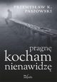 Pragn kocham nienawidz, Przemysaw Paszowski