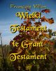Wielki Testament. Le Grant Testament, Francois Villon